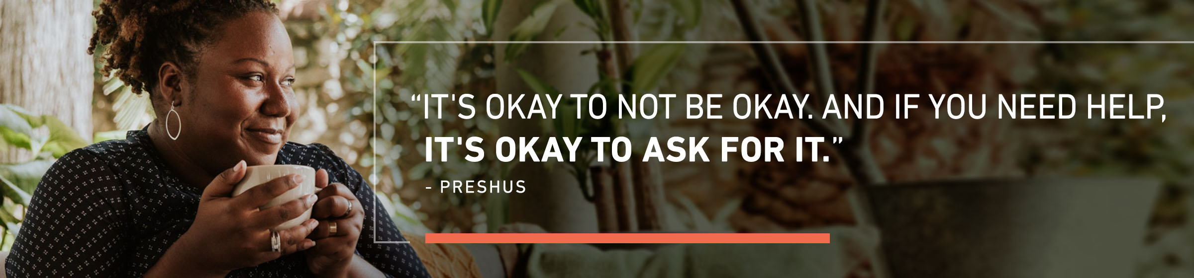 It’s okay to not be okay. And if you need help, it’s okay to ask for it.