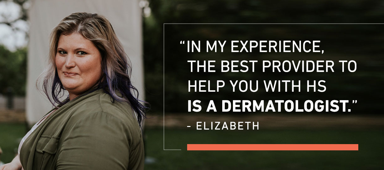 In my experience, the best provider to help you with HS is a dermatologist